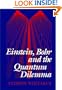 Einstein, Bohr and the Quantum Dilemma