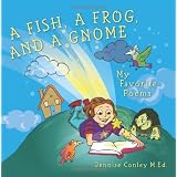 A Fish, a Frog, and a Gnome: My Favorite Poems ~ Jennise Conley M.Ed.