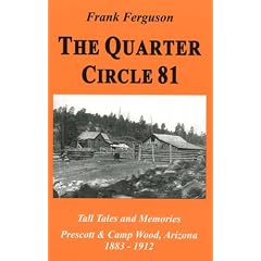 The Quarter Circle 81: Tall Tales And Memories, Prescott & Camp Wood, Arizona, 1883-1912