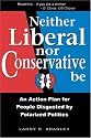Neither Liberal Nor Conservative Be: An Action Plan for People Disgusted By Polarized Politics