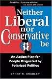 Neither Liberal Nor Conservative Be: An Action Plan for People Disgusted By Polarized Politics