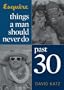 Things a Man Should Never Do Past 30 (Esquire Books (Hearst))