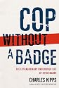 Cop Without a Badge: The Extraordinary Undercover Life of Kevin Maher