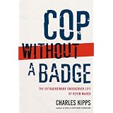 CopWithoutaBadge:TheExtraordinaryUndercoverLifeofKevinMaher