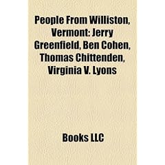People from Williston, Vermont: Jerry Greenfield, Ben Cohen, Thomas Chittenden, Virginia V. Lyons