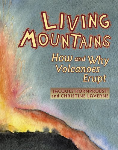 Living Mountains: How And Why Volcanoes Erupt