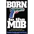 Born to the Mob: The True-Life Story of the Only Man to Work for All Five of New York's Mafia Families