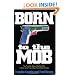 Born to the Mob: The True-Life Story of the Only Man to Work for All Five of New York's Mafia Families