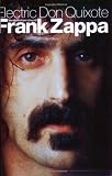 Electric Don Quixote: The Definitive Story Of Frank Zappa