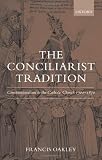 The Conciliarist Tradition: Constitutionalism in the Catholic Church 1300-1870