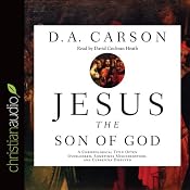 Jesus the Son of God: A Christological Title Often Overlooked, Sometimes Misunderstood, and Currently Disputed | [D. A. Carson]
