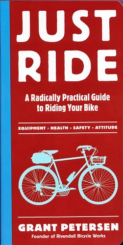 Just Ride: A Radically Practical Guide to Riding Your Bike