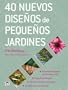 40 nuevos disenos de pequenos jardines / Small Garden Design Bible (Spanish Edition)