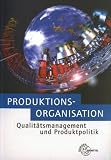Produktionsorganisation mit Qualitätsmanagement und Produktpolitik