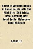 Hotels in Vietnam: Hotels in Hanoi, Hotels in Ho Chi Minh City, 1964 Brinks Hotel Bombing, Rex Hotel, Sofitel Metropole, Hotel Majestic