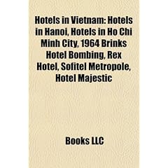 Hotels in Vietnam: Hotels in Hanoi, Hotels in Ho Chi Minh City, 1964 Brinks Hotel Bombing, Rex Hotel, Sofitel Metropole, Hotel Majestic