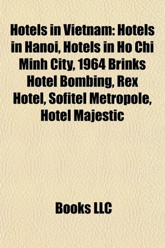 Hotels in Vietnam: Hotels in Hanoi, Hotels in Ho Chi Minh City, 1964 Brinks Hotel Bombing, Rex Hotel, Sofitel Metropole, Hotel Majestic