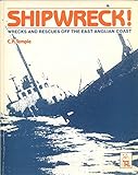 Shipwreck! : wrecks and rescues off the East Anglian coast