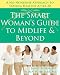 The Smart Woman’s Guide to Midlife and Beyond: A No Nonsense Approach to Staying Healthy After 50