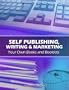 Self Publishing, Writing and Marketing Your Own Books and Booklets