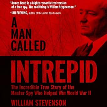 The Incredible WWII Narrative of the Hero Whose Spy Network and Secret Diplomacy Changed the Course of History [REPOST] - William Stevenson