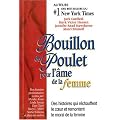 Bouillon de Poulet pour l'�me de la femme : Des histoires qui r�chauffent le coeur et remontent le moral de la femme
