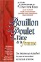 Bouillon de Poulet pour l'�me de la femme : Des histoires qui r�chauffent le coeur et remontent le moral de la femme