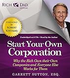 Rich Dad Advisors: Start Your Own Corporation: Why the Rich Own Their Own Companies and Everyone Else Works for Them