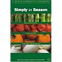 Simply in Season: Recipes That Celebrate the Rhythm of the Land in the Spirit of More-with-Less (World Community Cookbook)