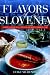 Flavors of Slovenia: Food And Wine from Central Europe's Hidden Gem (Hippocrene Cookbook Library)