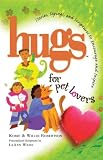Hugs for Pet Lovers: Stories, Sayings, and Scriptures to Encourage and Inspire