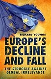 Europe's decline and fall : the struggle against global irrelevance