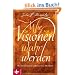 Wie Visionen wahr werden: Die revolution�re Demartini-Methode