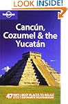 Lonely Planet Cancun, Cozumel & the Y...