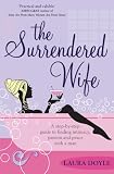 The Surrendered Wife: A Practical Guide to Finding Intimacy, Passion and Peace w