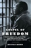 Gospel of Freedom: Martin Luther King, Jr.s Letter from Birmingham Jail and the Struggle That Changed a Nation