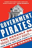 Government Pirates: The Assault on Private Property Rights--and How We Can Fight It