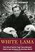 White Lama: The Life of Tantric Yogi Theos Bernard, Tibet's Lost Emissary to the New World