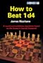 How to Beat 1 D4: A Sound and Ambitious Repertoire Based on the Queen's Gambit Accepted