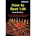 How to Beat 1 D4: A Sound and Ambitious Repertoire Based on the Queen's Gambit Accepted