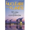 Le nucl�aire et la plan�te : Dix cl�s pour comprendre