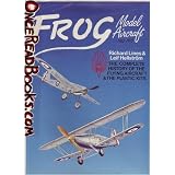 Frog Model Aircraft 1932-1976: The Complete History of the Flying Aircraft & the... by Richard Lines, Lief Hellstrom and Leif Hellstrom