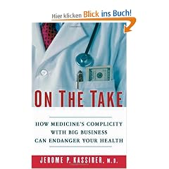 On The Take: How Medicine's Complicity with Big Business Can Endanger Your Health