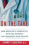 On the Take: How Medicines Complicity with Big Business Can Endanger Your Health
