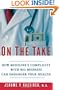 On the Take: How Medicine's Complicity with Big Business Can Endanger Your Health