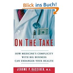 On The Take: How Medicine's Complicity with Big Business Can Endanger Your Health