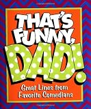 Thats Funny, Dad!: Great Lines from Favorite Comedians (Little Books (Andrews & McMeel))