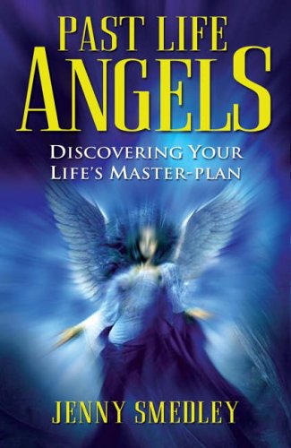 Past Life Angels: Discovering Your Life's Master-plan
