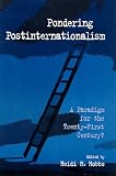 Pondering Postinternationalism: A Paradigm for the Twenty-First Century? (Suny Series in Global Politics)