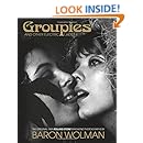 Groupies and Other Electric Ladies: The Original 1969 Rolling Stone Photographs by Baron Wolman